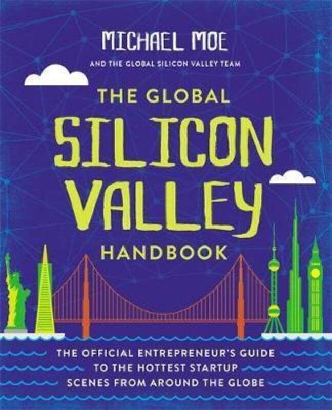 

The Global Silicon Valley Handbook: The Official Entrepreneur's Guide to the Hottest Startup Scenes.paperback,By :Michael Moe