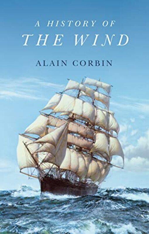 

A History Of The Wind by Alain (University of Paris I) CorbinWilliam Peniston-Hardcover