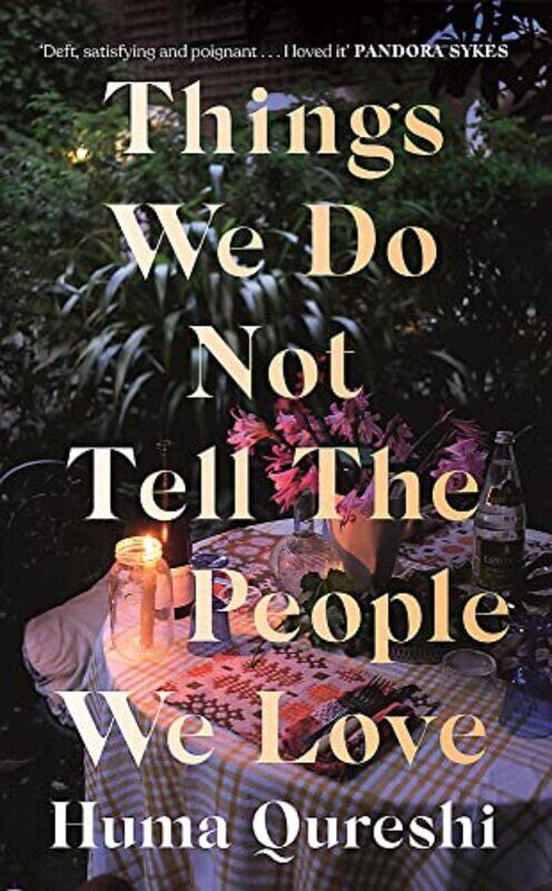 

Things We Do Not Tell the People We Love , Hardcover by Huma Qureshi