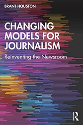 Changing Models For Journalism by Brant Houston (University of Illinois at Urbana-Champaign, USA) Paperback