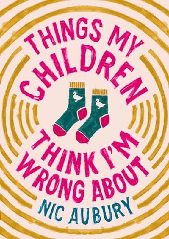 

Things My Children Think I'm Wrong About by Nic Aubury -Hardcover