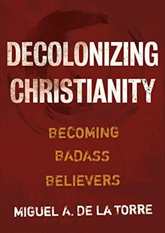 

Decolonizing Christianity by Miguel A de la Torre-Hardcover