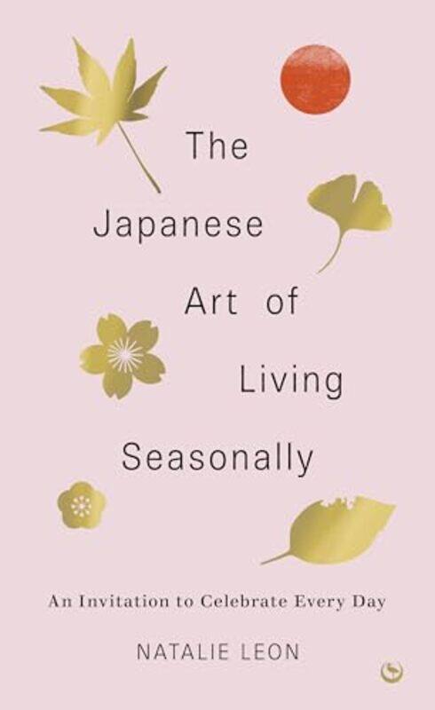 

The Japanese Art Of Living Seasonally by Natalie Leon-Hardcover