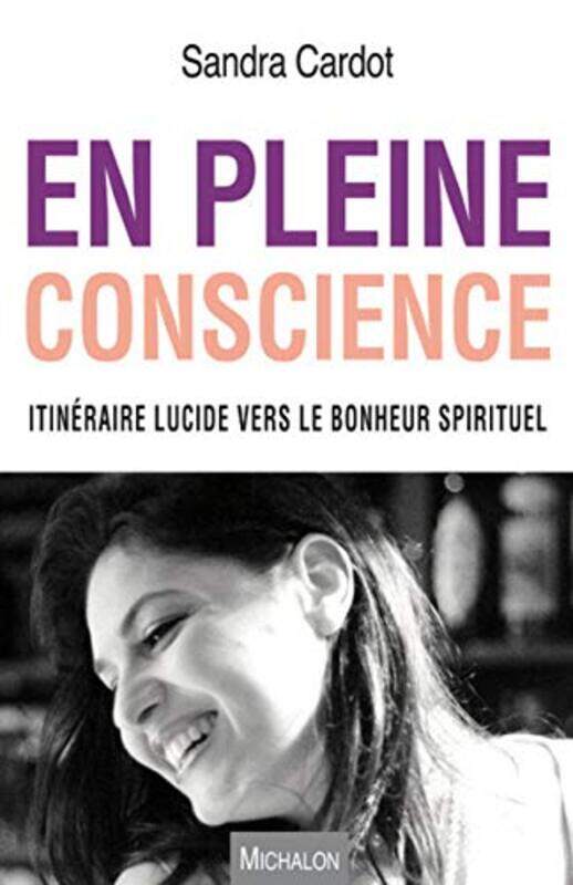 

En pleine conscience. Itin raire lucide vers le bonheur spirituel , Paperback by Sandra Cardot