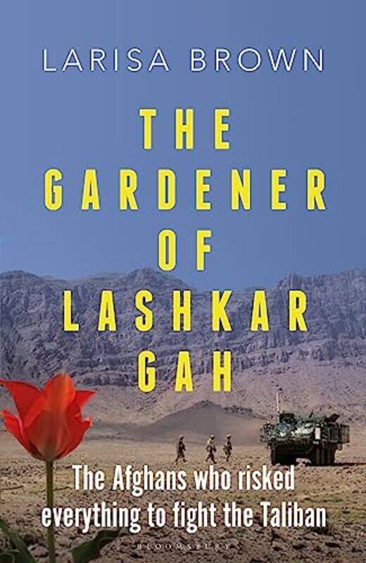 

The Gardener of Lashkar Gah by Larisa Brown-Hardcover