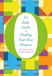 O's Little Guide to Finding Your True Purpose, Hardcover Book, By: the Oprah The Editors of O Magazine