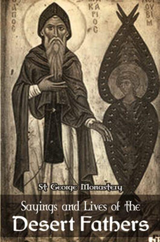 

Sayings And Lives Of The Desert Fathers, Paperback by Monastery, St George