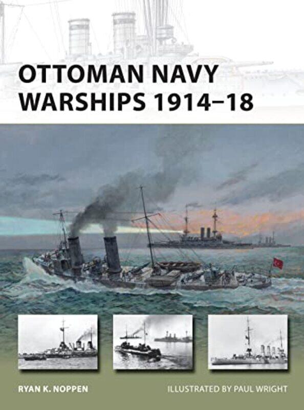 

Ottoman Navy Warships 191418 By Ryan K. Noppenmr Pau...Paperback