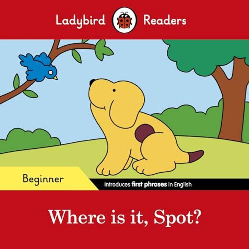 

Ladybird Readers Beginner Level Spot Where is it Spot ELT Graded Reader by Ladybird-Paperback
