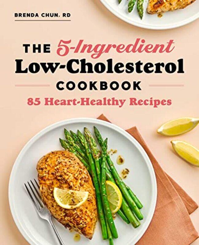 

The 5-Ingredient Low-Cholesterol Cookbook: 85 Heart-Healthy Recipes,Paperback,by:Chun, Brenda