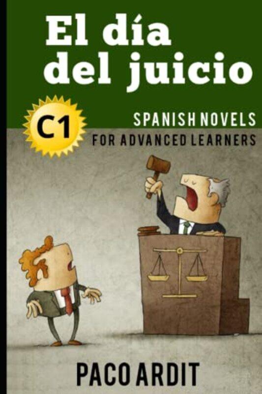

Spanish Novels El Dia Del Juicio Spanish Novels For Advanced Learners C1 by Ardit, Paco , Paperback