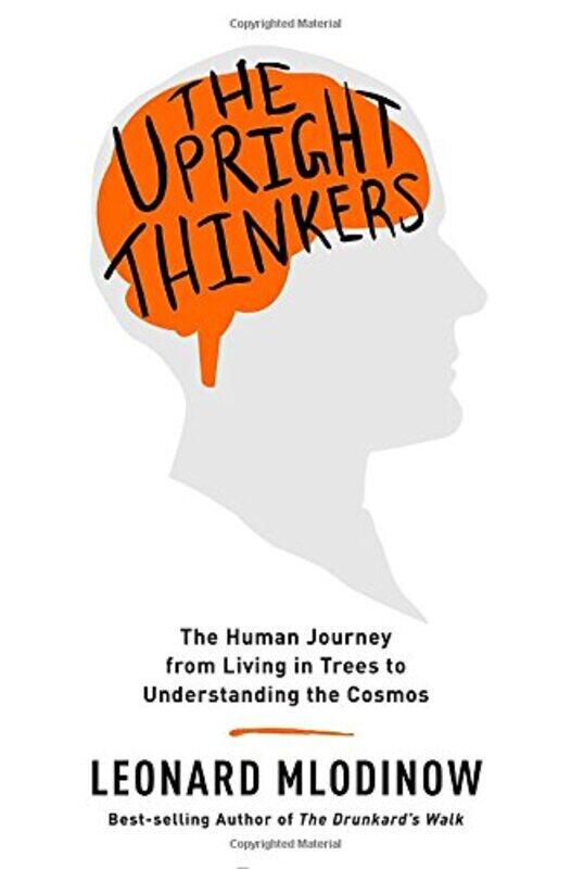 

The Upright Thinkers: The Human Journey from Living in Trees to Understanding the Cosmos, Hardcover Book, By: Leonard Mlodinow