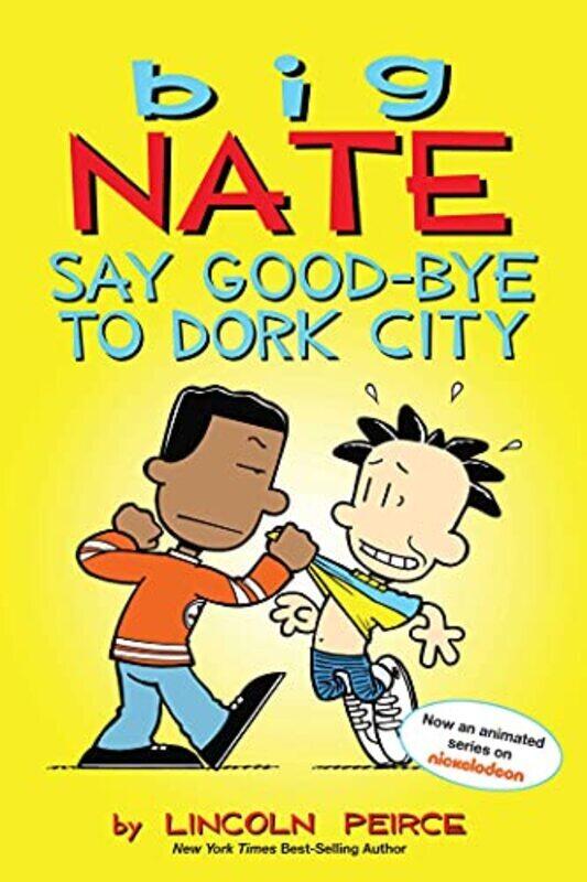 

Big Nate: Say Good-bye to Dork City,Paperback,By:Peirce, Lincoln