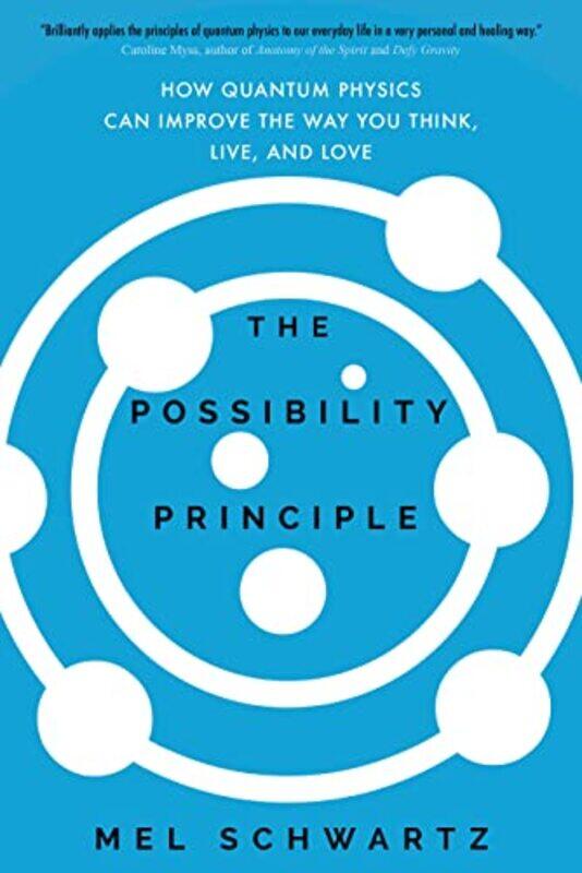 

The Possibility Principle: How Quantum Physics Can Improve the Way You Think, Live, and Love , Hardcover by Schwartz, Mel