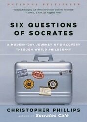 Six Questions of Socrates: A Modern-Day Journey of Discovery Through World Philosophy.paperback,By :C. Phillips