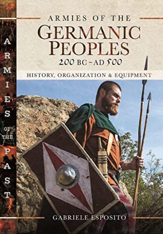 

Armies of the Germanic Peoples 200 BC to AD 500 by Gabriele Esposito-Hardcover