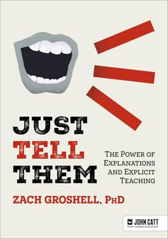 

Just Tell Them The Power Of Explanations And Explicit Teaching,Paperback By Zach Groshell