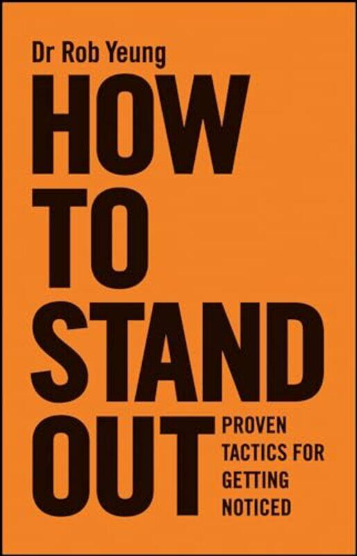 

How To Stand Out Proven Tactics For Getting Noticed by Yeung, Rob - Paperback