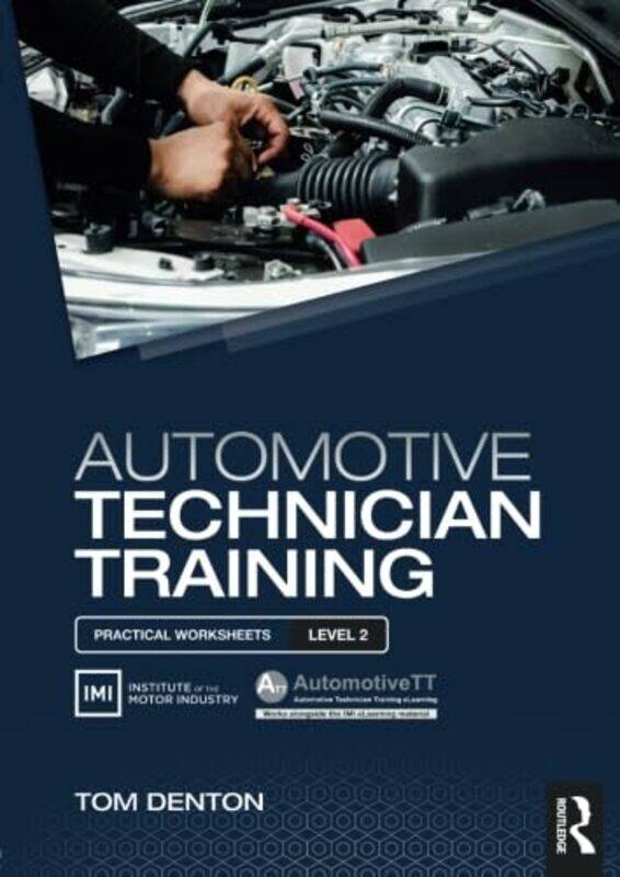 

Automotive Technician Training Practical Worksheets Level 2 by Tom Technical Consultant, Institute of the Motor Industry IMI, UK Denton-Paperback