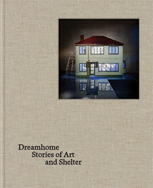 

Dreamhome: Stories Of Art And Shelter , Hardcover by Justin Paton