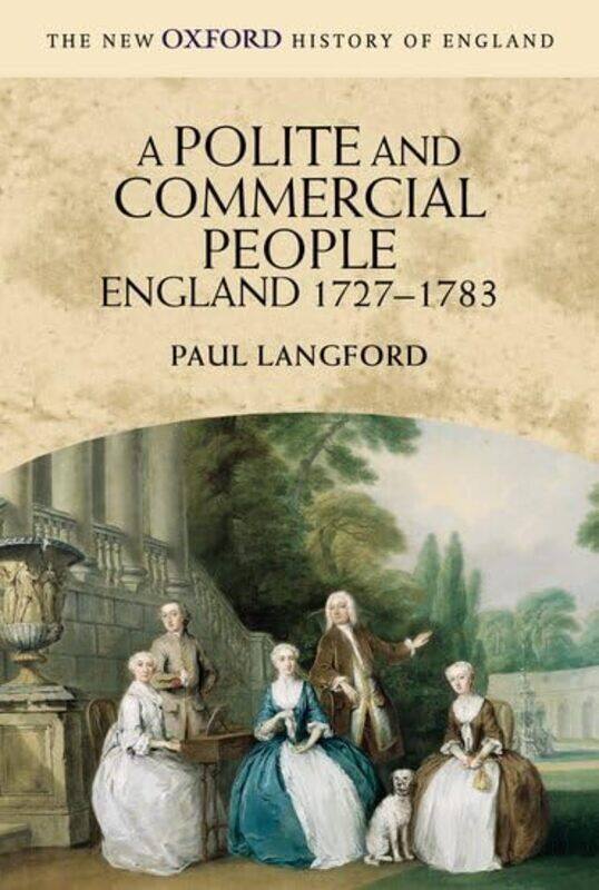 

A Polite and Commercial People by Paul Professor of Modern History, Professor of Modern History, Lincoln College, Oxford Langford-Paperback