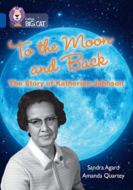 

To the Moon and Back The Story of Katherine Johnson by Sandra AgardAmanda Quartey-Paperback