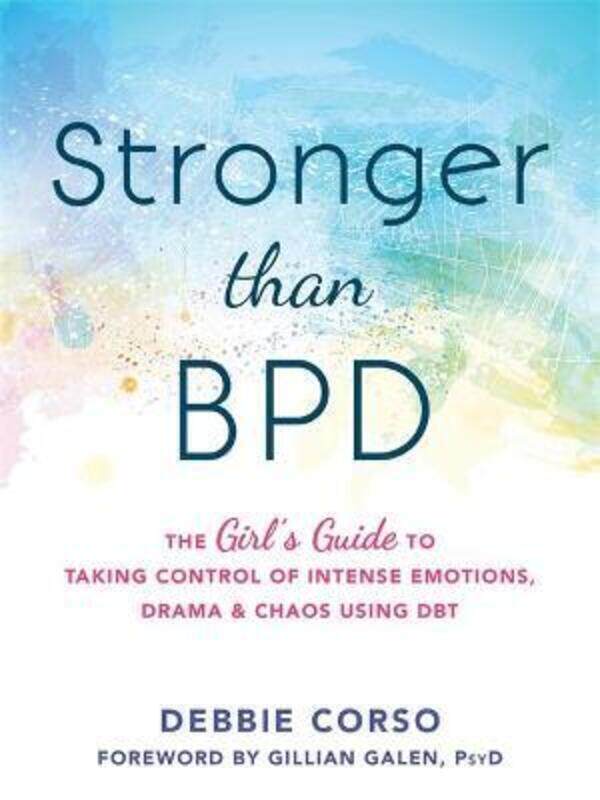 

Stronger Than BPD: The Girl's Guide to Taking Control of Intense Emotions, Drama and Chaos Using DBT.paperback,By :Corso, Debbie - Holt, Kathryn C., L