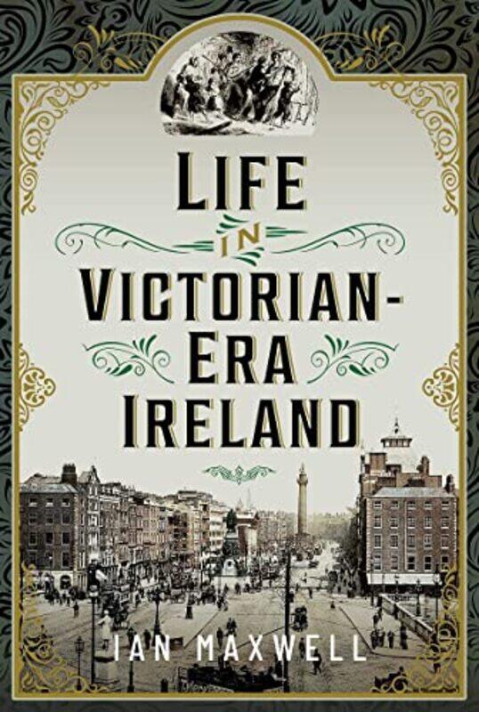 

Life in Victorian Era Ireland by Ian Maxwell-Hardcover