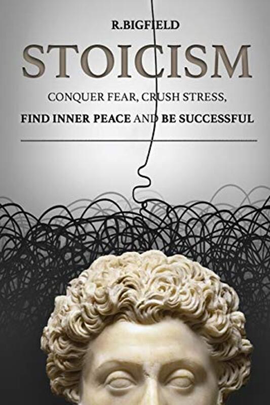 Stoicism: Conquer fear, crush stress, find inner peace and be successful , Paperback by Melnyk, Olha - Aurelius, Marcus - Seneca, Lucius Annaeus