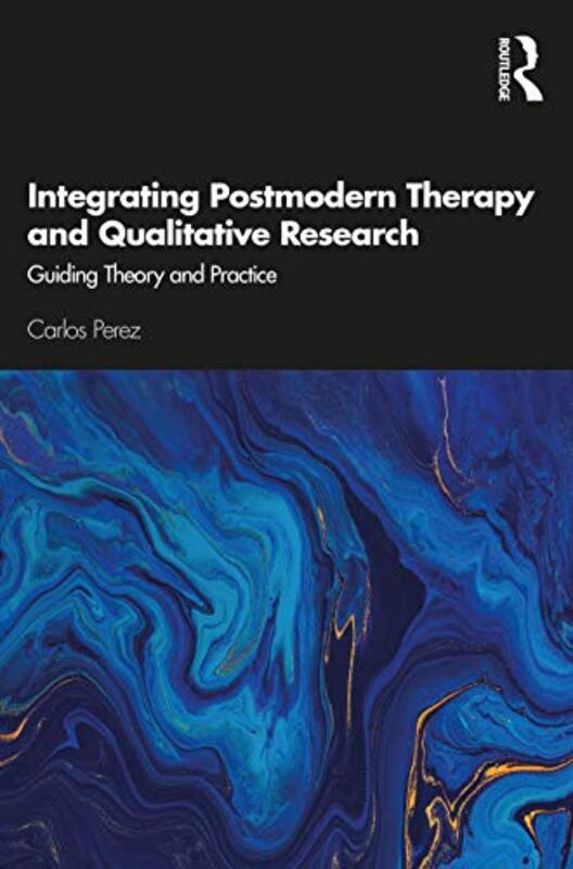 Integrating Postmodern Therapy and Qualitative Research by Carlos Perez-Paperback