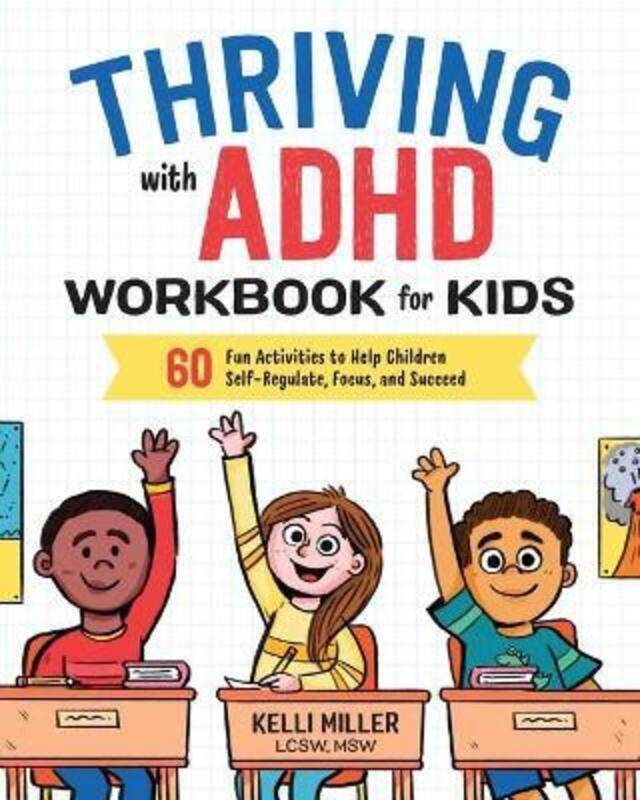 

Thriving with ADHD Workbook for Kids: 60 Fun Activities to Help Children Self-Regulate, Focus, and S.paperback,By :Miller, Kelli