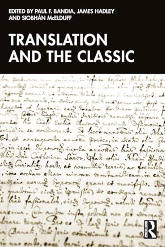 

Translation And The Classic by Paul F (Concordia University, Montreal, Canada) BandiaJames (Trinity College Dublin, Ireland) HadleySiobhan McElduff-Pa