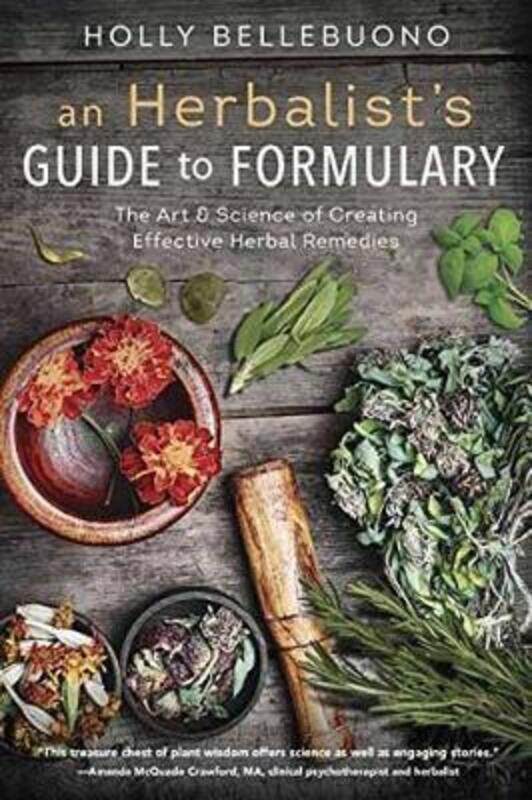 

Herbalist's Guide to Formulary, An: The Art and Science of Creating Effective Herbal Remedies,Paperback, By:Bellebuono, Holly