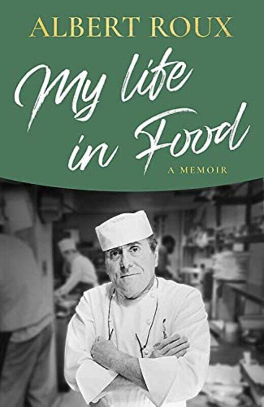 

My Life in Food: A Memoir , Hardcover by Roux, Albert