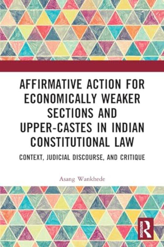 

Affirmative Action for Economically Weaker Sections and UpperCastes in Indian Constitutional Law by Asang Wankhede-Paperback