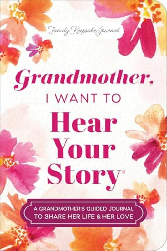 

Grandmother I Want To Hear Your Story Expanded Edition A Grandmothers Guided Journal To Share H,Paperback By Mason, Jeffrey