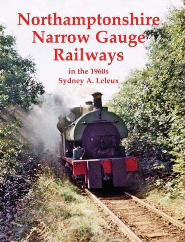 

Northamptonshire Narrow Gauge Railways in the 1960s by Sydney A Leleux-Paperback