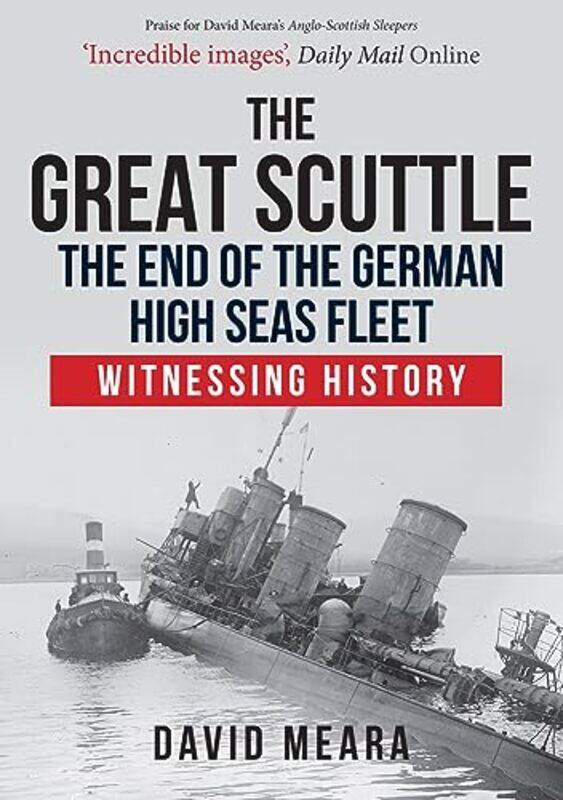 

The Great Scuttle The End of the German High Seas Fleet by David Meara-Paperback