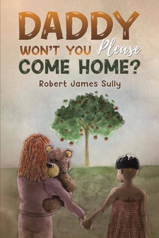 

Daddy Wont You Please Come Home by Robert James Sully-Paperback