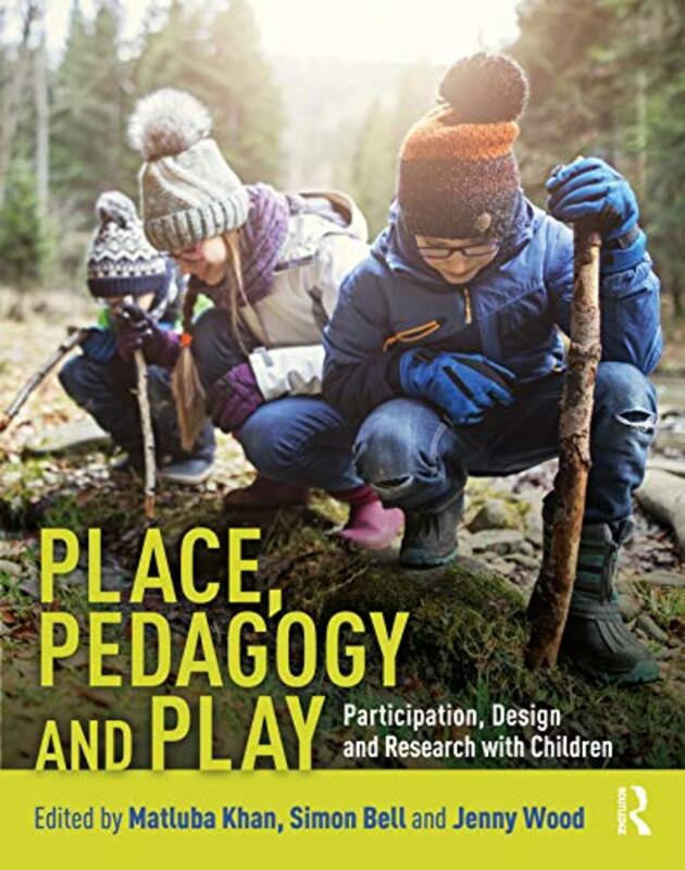 Place Pedagogy and Play by Matluba University College London, UK KhanSimon Estonian University of Life Sciences, Estonia BellJenny Heriot-Watt University, UK Wood-Paperback