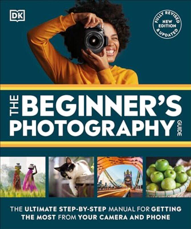 

The Beginners Photography Guide The Ultimate Stepbystep Manual For Getting The Most From Your Di By Dk -Paperback