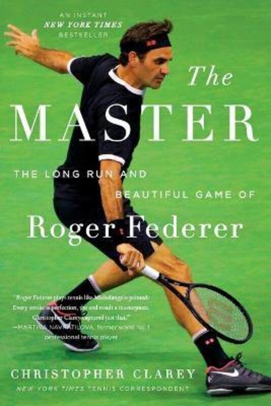 

The Master: The Long Run and Beautiful Game of Roger Federer,Paperback, By:Clarey, Christopher