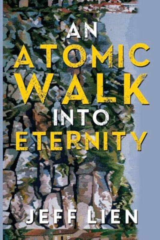 

An Atomic Walk into Eternity by Jeff Lien-Paperback