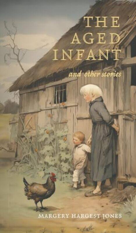 

The Aged Infant And Other Stories by Margery Hargest Jones-Hardcover