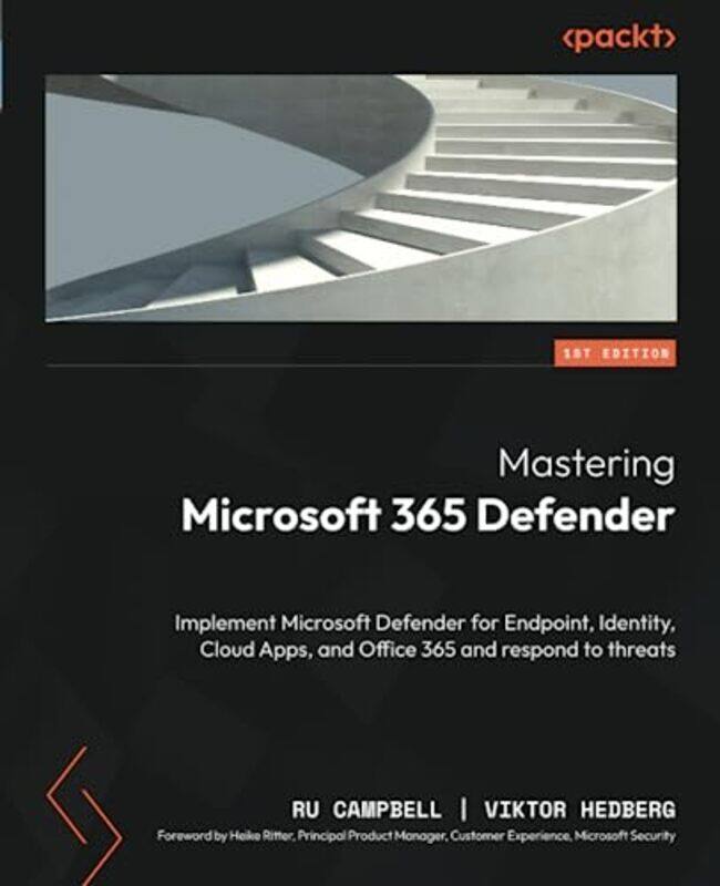 

Mastering Microsoft 365 Defender Implement Microsoft Defender For Endpoint Identity Cloud Apps A By Campbell Ru - Hedberg Viktor - Ritter Heike - Pape