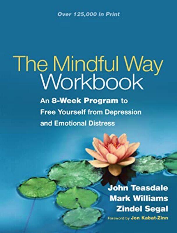 

The Mindful Way Workbook by John TeasdaleMark University of Oxford Emeritus, United Kingdom WilliamsZindel University of TorontoScarborough, Canada S