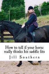 How to tell if your horse really thinks his saddle fits: and how his behaviour shows you if it doesn