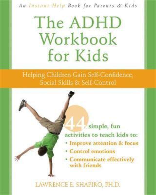 

The ADHD Workbook for Kids: Helping Children Gain Self-Confidence, Social Skills, & Self-control.paperback,By :Shapiro, Lawrence E.