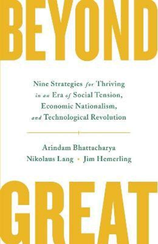 

Beyond Great: Nine Strategies for Thriving in an Era of Social Tension, Economic Nationalism, and Te.paperback,By :Bhattacharya, Arindam - La