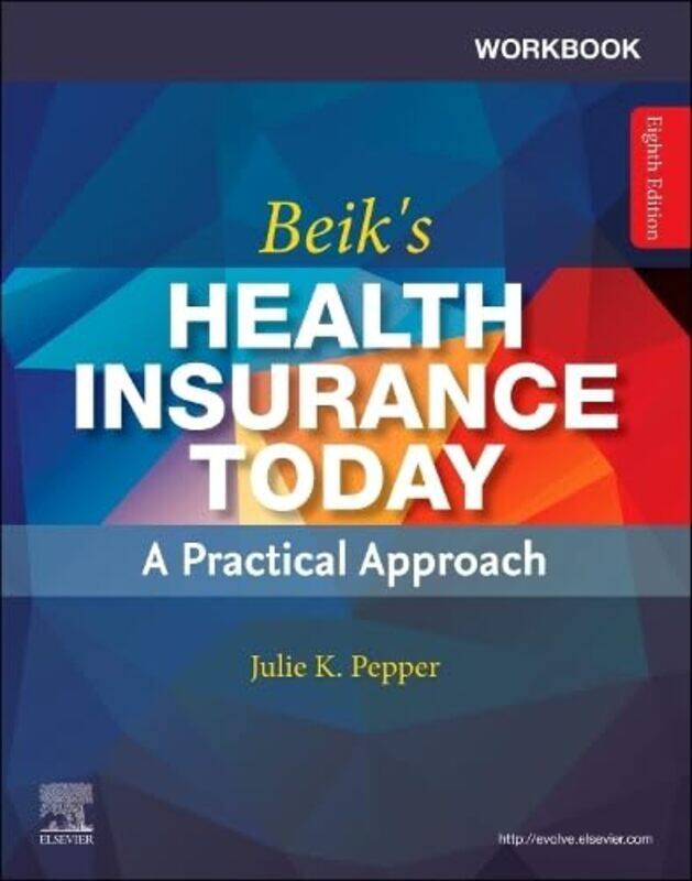 

Workbook for Beiks Health Insurance Today by Julie Medical Assisting Program Instructor, Health Navigator Program Director, Chippewa Valley Technical